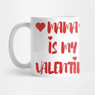 Mama is my Valentine - Valentines Day - 2023 Mug